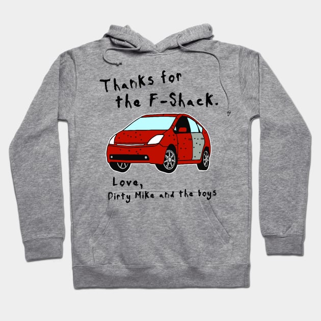 Thanks for the F-Shack. Love Dirty Mike and the Boys Hoodie by darklordpug